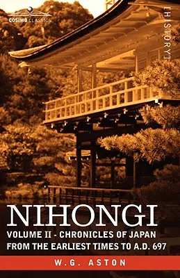 Nihongi: Nihongi: II. zväzok - Kroniky Japonska od najstarších čias do roku 697 n. l. - Nihongi: Volume II - Chronicles of Japan from the Earliest Times to A.D. 697