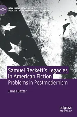 Samuel Beckett's Legacies in American Fiction: Beckett: Problémy postmoderny - Samuel Beckett's Legacies in American Fiction: Problems in Postmodernism