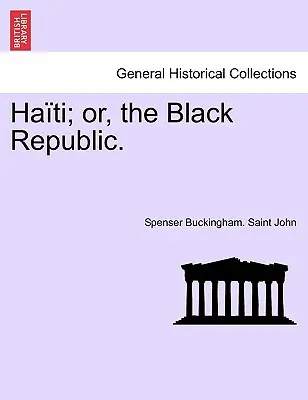Haiti; alebo Čierna republika. - Haiti; Or, the Black Republic.