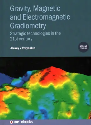 Gravitačná, magnetická a elektromagnetická gradiometria (druhé vydanie): Strategické technológie v 21. storočí - Gravity, Magnetic and Electromagnetic Gradiometry (Second Edition): Strategic technologies in the 21st century