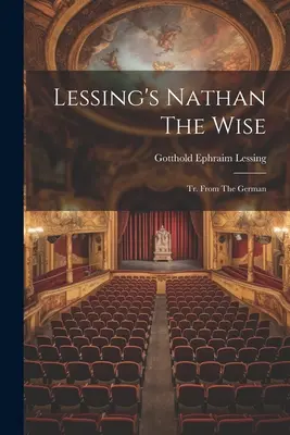 Lessingov Nathan Múdry: Nanebovzatie Nanebovzatia Panny Márie: Tr. Z nemčiny - Lessing's Nathan The Wise: Tr. From The German