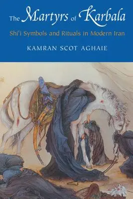 Mučeníci z Karbaly: Šíitské symboly a rituály v modernom Iráne - The Martyrs of Karbala: Shi'i Symbols and Rituals in Modern Iran