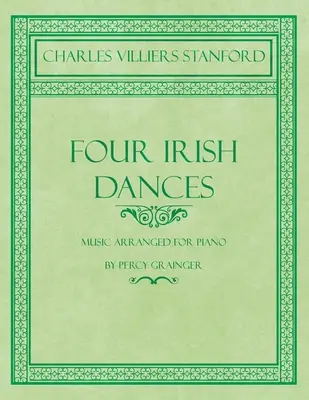 Štyri írske tance - hudba v úprave pre klavír od Percyho Graingera - Four Irish Dances - Music Arranged for Piano by Percy Grainger