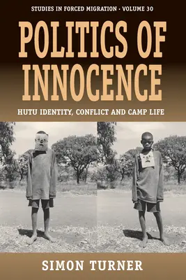 Politika nevinnosti: Hutuovská identita, konflikt a život v tábore - Politics of Innocence: Hutu Identity, Conflict and Camp Life