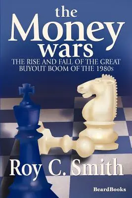 The Money Wars: The Rise & Fall of the Great Buyout Boom of the 1980s