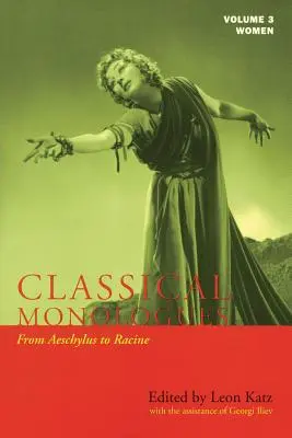 Klasické monológy: Ženy: storočia pred n. l. až do 70. rokov 16. storočia) - Classical Monologues: Women: From Aeschylus to Racine (68 B.C. to the 1670s)