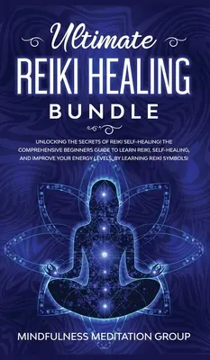 Ultimate Reiki Healing Bundle: Odhaľte tajomstvá samoliečenia Reiki! Komplexný sprievodca pre začiatočníkov, ako sa naučiť Reiki, samoliečenie a impro - Ultimate Reiki Healing Bundle: Unlocking the Secrets of Reiki Self-Healing! The Comprehensive Beginners Guide to Learn Reiki, Self-Healing, and Impro