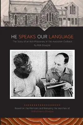 Hovorí našou rečou: Príbeh írskeho misionára v austrálskom vnútrozemí - He Speaks Our Language: The Story of an Irish Missionary in the Australian Outback