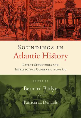 Sondáže do atlantických dejín: Latentné štruktúry a intelektuálne prúdy v rokoch 1500 - 1830 - Soundings in Atlantic History: Latent Structures and Intellectual Currents, 1500-1830