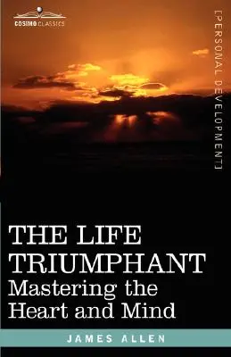 Víťazný život: Ovládnutie srdca a mysle - The Life Triumphant: Mastering the Heart and Mind
