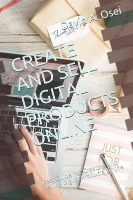 Vytvárajte a predávajte digitálne produkty online: Najlepší sprievodca pre tvorbu a predaj digitálnych produktov online - Create and Sell Digital Products Online: Best Guide For Creating And Selling Digital Products Online