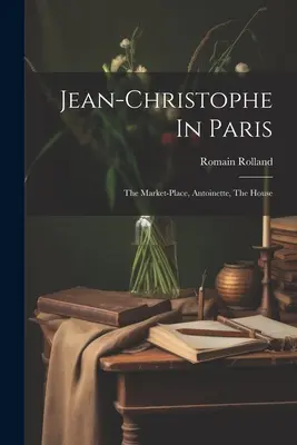 Jean-Christophe v Paríži: Antoinetta, Dom, Trhovisko - Jean-christophe In Paris: The Market-place, Antoinette, The House