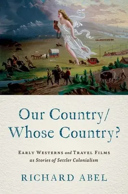 Naša krajina/čie krajina? Rané westerny a cestopisné filmy ako príbehy osadníckeho kolonializmu - Our Country/Whose Country?: Early Westerns and Travel Films as Stories of Settler Colonialism