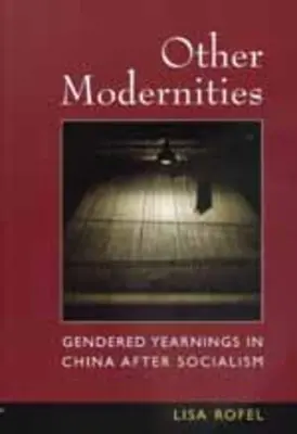 Iné moderny: Rodové túžby v Číne po socializme - Other Modernities: Gendered Yearnings in China After Socialism
