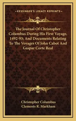 Denník Krištofa Kolumba počas jeho prvej plavby v rokoch 1492-93; a dokumenty týkajúce sa ciest Johna Cabota a Gaspara Corte Reala - The Journal Of Christopher Columbus During His First Voyage, 1492-93; And Documents Relating To The Voyages Of John Cabot And Gaspar Corte Real