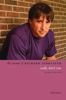 The Cinema of Richard Linklater: Kráčaj, neutekaj - The Cinema of Richard Linklater: Walk, Don't Run