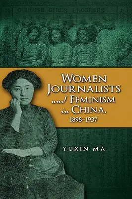 Novinárky a feminizmus v Číne v rokoch 1898 - 1937 - Women Journalists and Feminism in China, 1898-1937