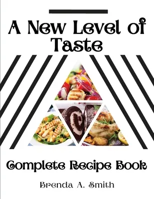 Nová úroveň vkusu: Kompletná kniha receptov - A New Level of Taste: Complete Recipe Book
