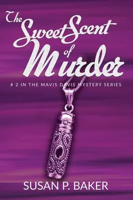 Sladká vôňa vraždy: v sérii o Mavis Davisovej - The Sweet Scent of Murder: No. 2 in the Mavis Davis Series