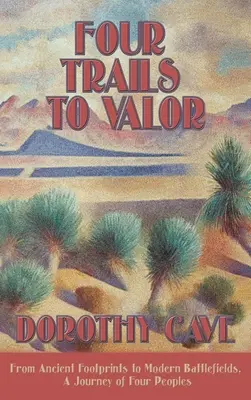 Štyri cesty k statočnosti: Od dávnych stôp po moderné bojiská, cesta štyroch národov - Four Trails to Valor: From Ancient Footprints to Modern Battlefields, A Journey of Four Peoples