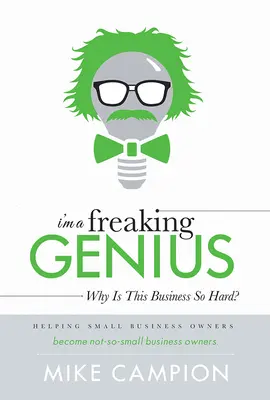 Som šialený génius: Prečo je to také ťažké? - I'm a Freaking Genius: Why Is This Business So Hard?