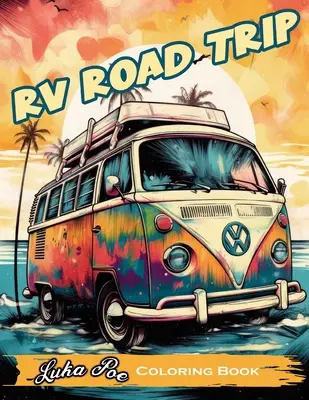 Výlet v obytnom aute: Zábavné a relaxačné maľovanky pre vaše ďalšie dobrodružstvo! - RV Road Trip: A Fun and Relaxing Coloring Book for Your Next Adventure!