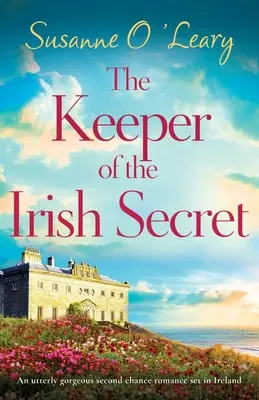 Strážca írskeho tajomstva: Úplne nádherná romanca o druhej šanci odohrávajúca sa v Írsku - The Keeper of the Irish Secret: An utterly gorgeous second chance romance set in Ireland
