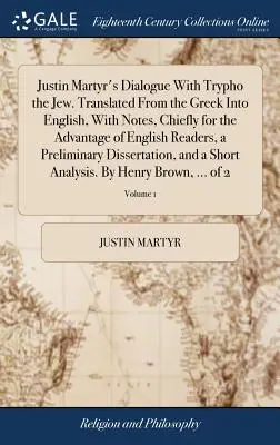 Dialóg Justína mučeníka so Židom Tryfom. Preložený z gréčtiny do angličtiny, s poznámkami, najmä pre potreby anglických čitateľov, a Prel - Justin Martyr's Dialogue With Trypho the Jew. Translated From the Greek Into English, With Notes, Chiefly for the Advantage of English Readers, a Prel