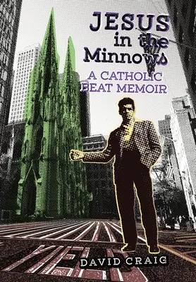 Ježiš v mlákach: Memoáre katolíckeho bitkára - Jesus in the Minnows: A Catholic Beat Memoir
