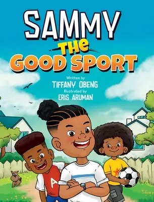 Dobrý športovec Sammy: Samy: Kniha pre deti o športovom správaní, láskavosti, úcte a vytrvalosti - Sammy the Good Sport: Kids Book about Sportsmanship, Kindness, Respect and Perseverance