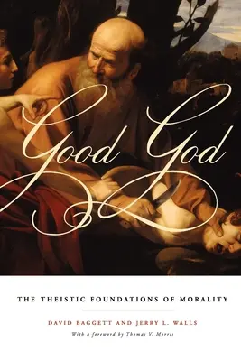 Dobrý Boh: Teistické základy morálky - Good God: The Theistic Foundations of Morality