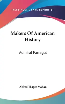 Tvorcovia amerických dejín: Admirál Farragut - Makers Of American History: Admiral Farragut