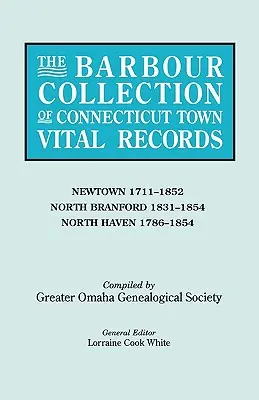 Barbour Collection of Connecticut Town Vital Records (Barbourova zbierka životných záznamov miest v Connecticute). Zväzok 31: Newtown 1711-1852, North Branford 1831-1854, North Haven 1786-1854 - Barbour Collection of Connecticut Town Vital Records. Volume 31: Newtown 1711-1852, North Branford 1831-1854, North Haven 1786-1854