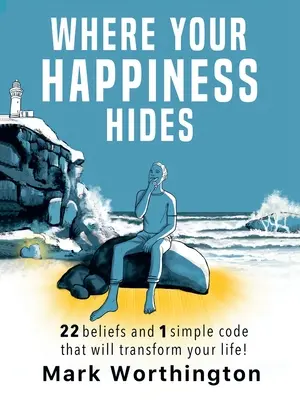 Kde sa skrýva vaše šťastie: Vydanie knihy: 22 presvedčení a 1 jednoduchý kód, ktorý zmení váš život - Where Your Happiness Hides: 22 Beliefs and 1 simple code that will transform your life