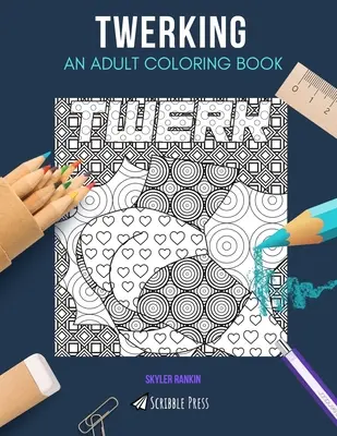 Twerking: KNIHA MAĽOVANIEK PRE DOSPELÝCH: Twerking: kniha na vyfarbovanie pre dospelých - Twerking: AN ADULT COLORING BOOK: A Twerking Coloring Book For Adults