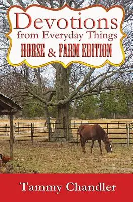 Devotions from Everyday Things: Devotions from Everyday Things: Devotions from Everyday Things: Vydanie pre kone a farmy - Devotions from Everyday Things: Horse & Farm Edition