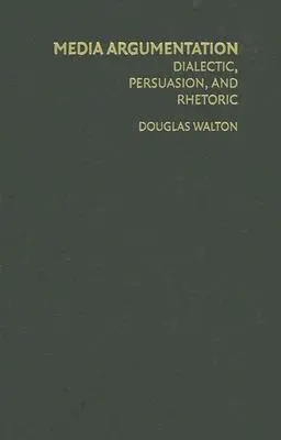 Mediálna argumentácia: Dialektika, persuázia a rétorika - Media Argumentation: Dialectic, Persuasion and Rhetoric