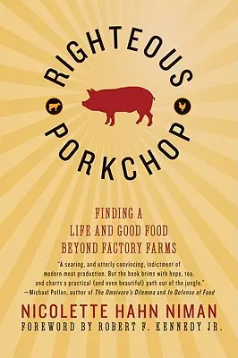 Righteous Porkchop: Nájsť život a dobré jedlo mimo továrenských fariem - Righteous Porkchop: Finding a Life and Good Food Beyond Factory Farms