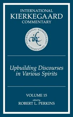 Medzinárodný Kierkegaardov komentár 15. zväzok: Rozpravy o budovaní v rôznych duchovných oblastiach - International Kierkegaard Commentary Volume 15: Upbuilding Discourses in Various Spirits