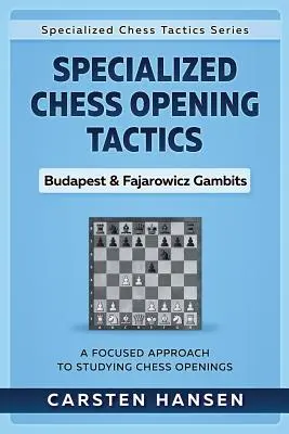 Špecializovaná taktika šachových otvorení - Budapeštianske a Fajarovičove gamby: Sústredený prístup k štúdiu šachových otvorení - Specialized Chess Opening Tactics - Budapest & Fajarowicz Gambits: A Focused Approach To Studying Chess Openings