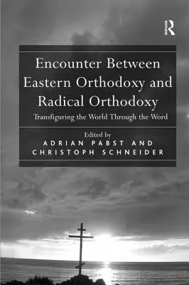 Stretnutie medzi východným pravoslávím a radikálnou ortodoxiou: Premena sveta prostredníctvom slova - Encounter Between Eastern Orthodoxy and Radical Orthodoxy: Transfiguring the World Through the Word