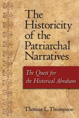 Historickosť patriarchálnych rozprávaní: Pátranie po historickom Abrahámovi - The Historicity of the Patriarchal Narratives: The Quest for the Historical Abraham