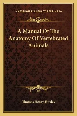 Príručka anatómie stavovcov - A Manual Of The Anatomy Of Vertebrated Animals
