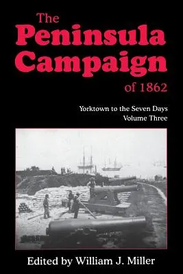 Kampaň na polostrove v roku 1862: 3. zväzok: Kampaň na polostrove Pennsylvánia: od Yorktownu po sedem dní - The Peninsula Campaign of 1862: Yorktown to the Seven Days, Vol. 3