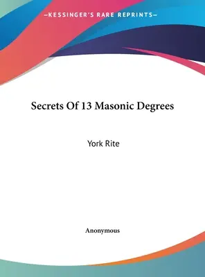 Tajomstvá 13 slobodomurárskych stupňov: York Rite - Secrets Of 13 Masonic Degrees: York Rite
