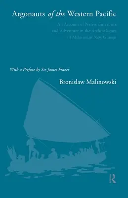 Argonauti západného Pacifiku: Rozprávanie o domorodých podnikoch a dobrodružstvách na súostroví Melanézie a Novej Guiney - Argonauts of the Western Pacific: An Account of Native Enterprise and Adventure in the Archipelagoes of Melanesian New Guinea