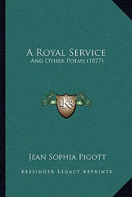 Kráľovská služba: (1877) - A Royal Service: And Other Poems (1877)