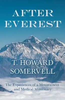 Po Evereste - skúsenosti horolezca a lekárskeho misionára - After Everest - The Experiences of a Mountaineer and Medical Missionary