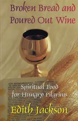 Lomený chlieb a vyliate víno: Vydarené víno: duchovný pokrm pre hladných pútnikov - Broken Bread and Poured Out Wine: Spiritual Food for Hungry Pilgrims