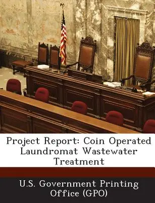 Správa o projekte: Vládny tlačový úrad USA (U. S. Government Printing Office (Gpo)) - Project Report: Coin Operated Laundromat Wastewater Treatment (U. S. Government Printing Office (Gpo))